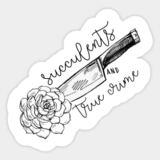 Succulents and True Crime Sticker